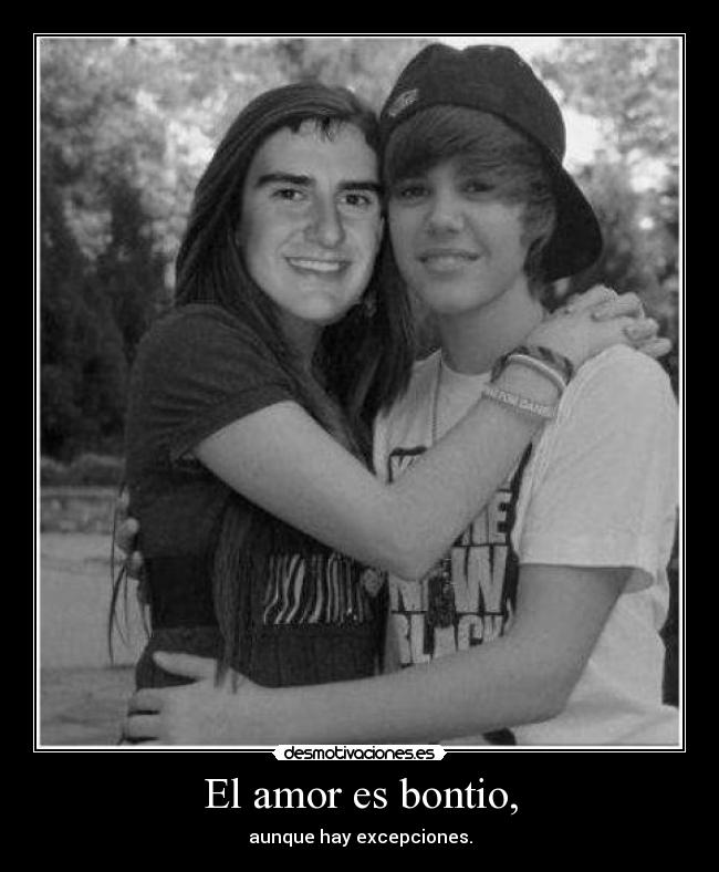 El amor es bontio, -