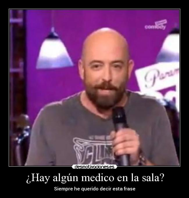 ¿Hay algún medico en la sala? -
