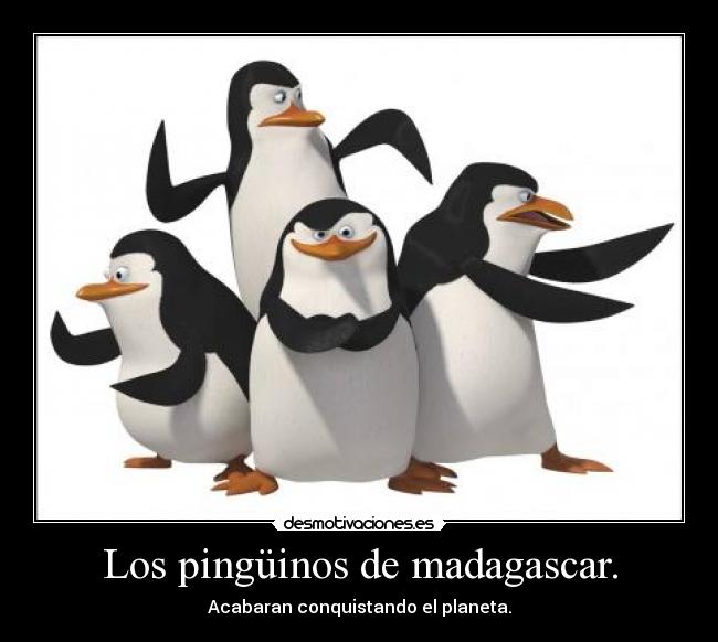 Los pingüinos de madagascar. - Acabaran conquistando el planeta.