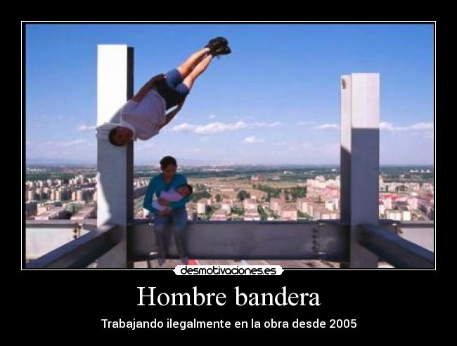 Hombre bandera - Trabajando ilegalmente en la obra desde 2005