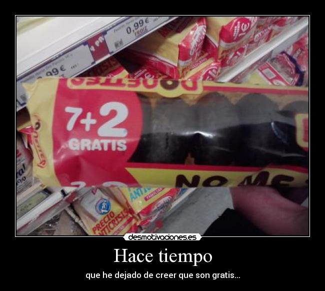 Hace tiempo - que he dejado de creer que son gratis...