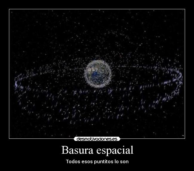 Basura espacial - Todos esos puntitos lo son