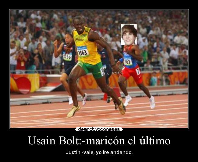 Usain Bolt:-maricón el último -