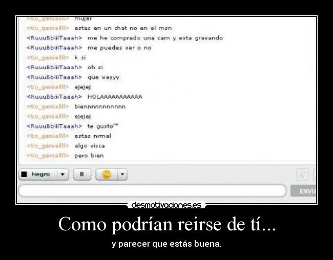 Como podrían reirse de tí... -