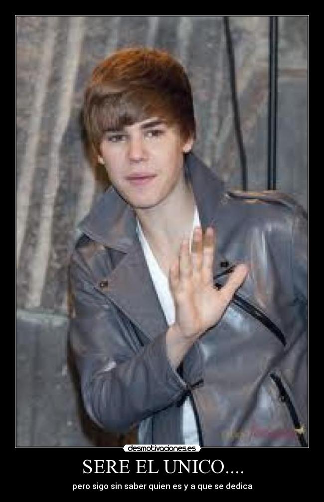 SERE EL UNICO.... - pero sigo sin saber quien es y a que se dedica