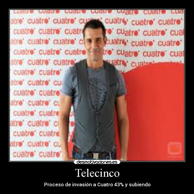 Telecinco - Proceso de invasión a Cuatro 43% y subiendo