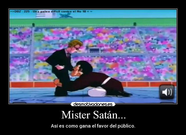 Mister Satán... - Así es como gana el favor del público.