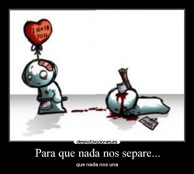 Para que nada nos separe... - que nada nos una