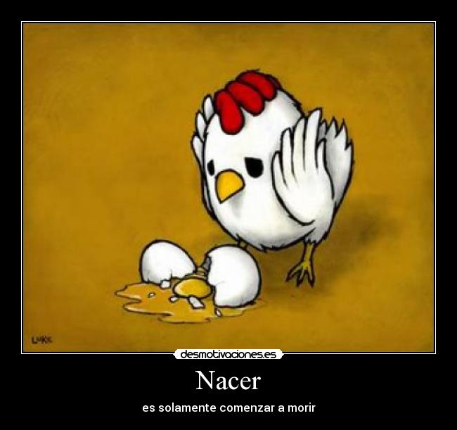 Nacer - es solamente comenzar a morir