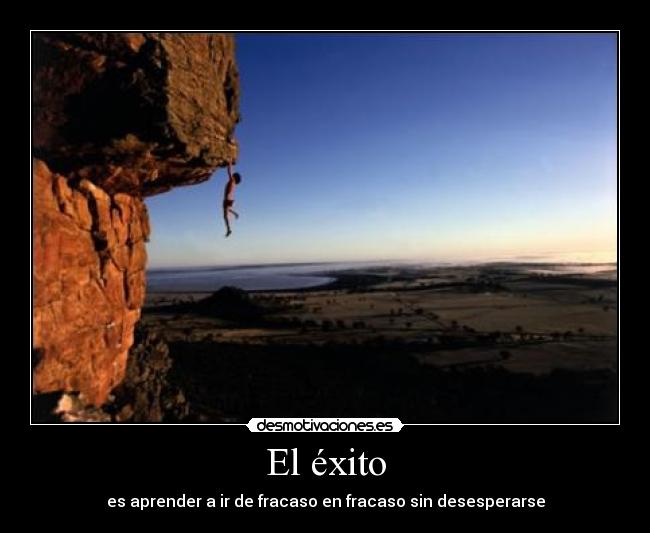 El éxito - es aprender a ir de fracaso en fracaso sin desesperarse