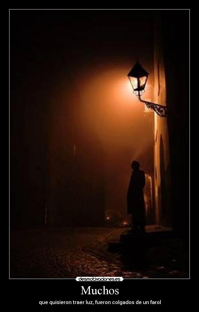 Muchos - que quisieron traer luz, fueron colgados de un farol