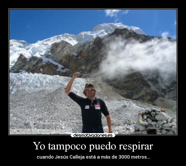 Yo tampoco puedo respirar - cuando Jesús Calleja está a más de 3000 metros...