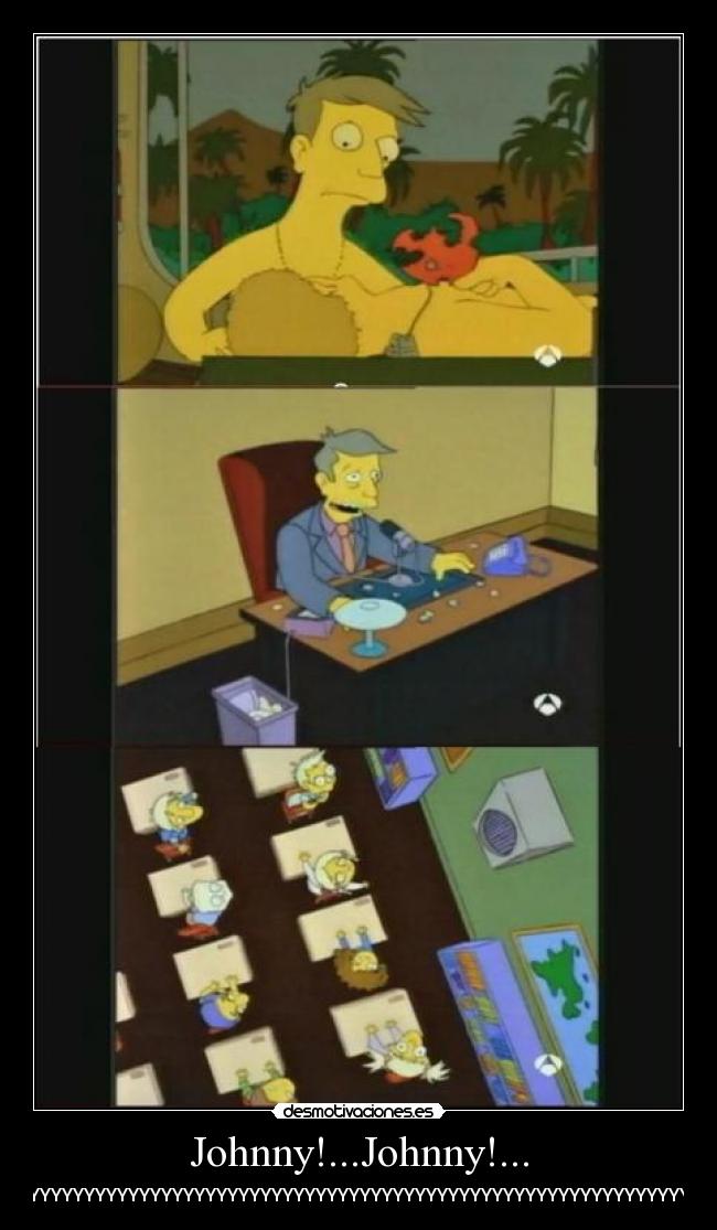 Johnny!...Johnny!... - ...JOHNNYYYYYYYYYYYYYYYYYYYYYYYYYYYYYYYYYYYYYYYYYYYYYYYYYYYYYYYYYYYYYYYYYYYYYYYYYYYYYY!!