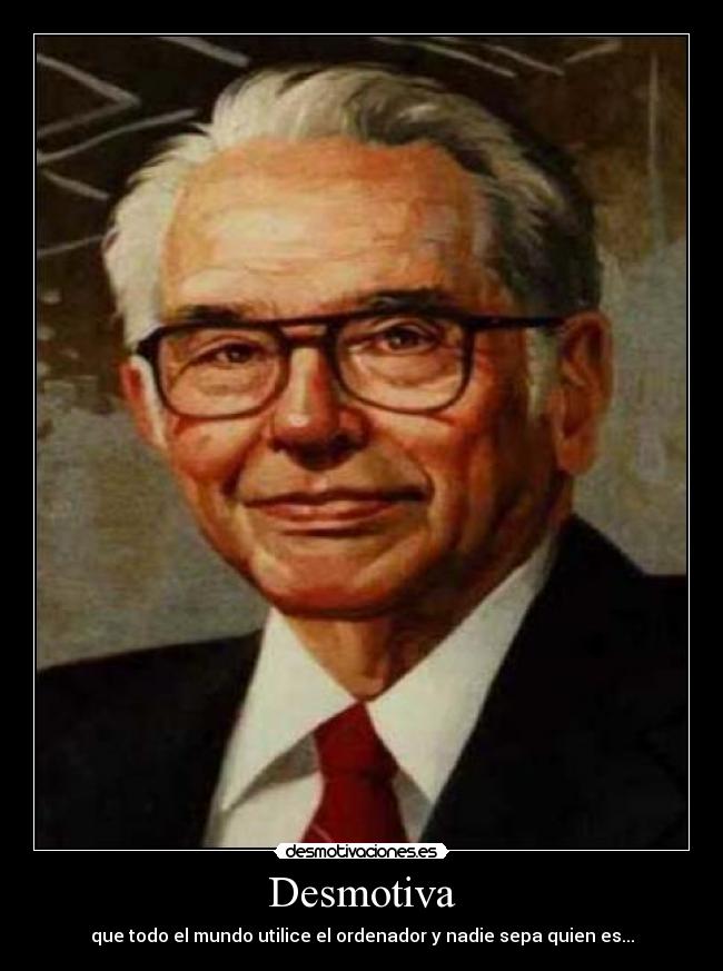 Desmotiva - que todo el mundo utilice el ordenador y nadie sepa quien es...