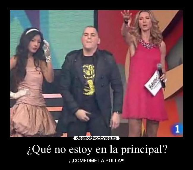 ¿Qué no estoy en la principal? - ¡¡¡COMEDME LA POLLA!!!