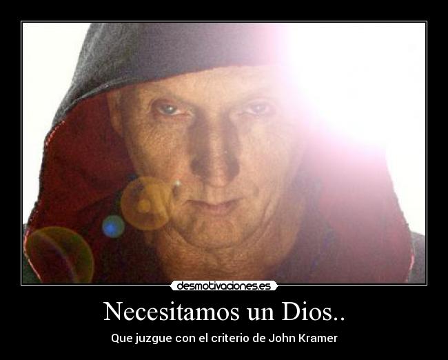 Necesitamos un Dios.. - Que juzgue con el criterio de John Kramer