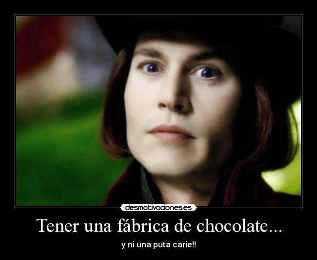 Tener una fábrica de chocolate... - y ni una puta carie!!