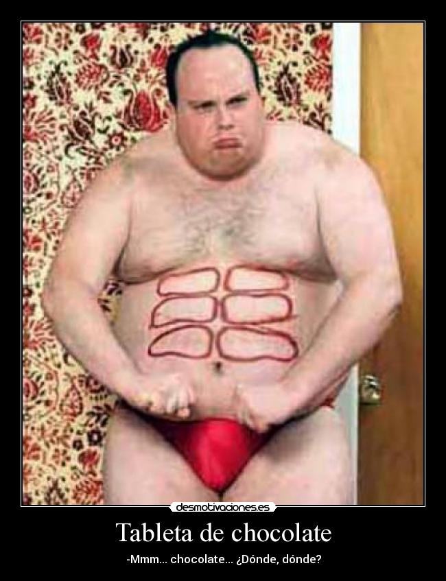 Tableta de chocolate - -Mmm... chocolate... ¿Dónde, dónde?