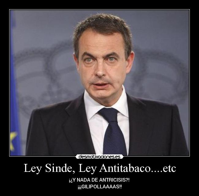 Ley Sinde, Ley Antitabaco....etc - ¡¿Y NADA DE ANTRICISIS?! 
¡¡¡GILIPOLLAAAAS!!