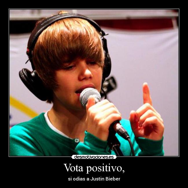 Vota positivo, - si odias a Justin Bieber