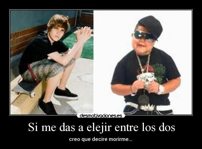 Si me das a elejir entre los dos -