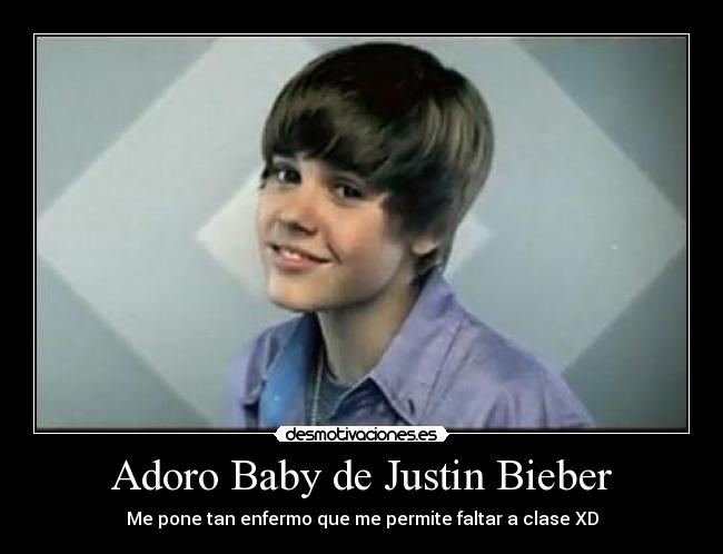 Adoro Baby de Justin Bieber - Me pone tan enfermo que me permite faltar a clase XD