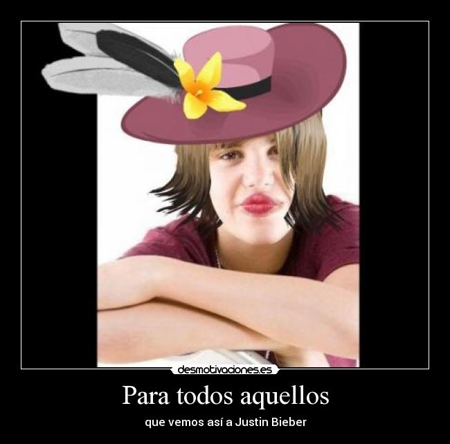 Para todos aquellos - que vemos así a Justin Bieber