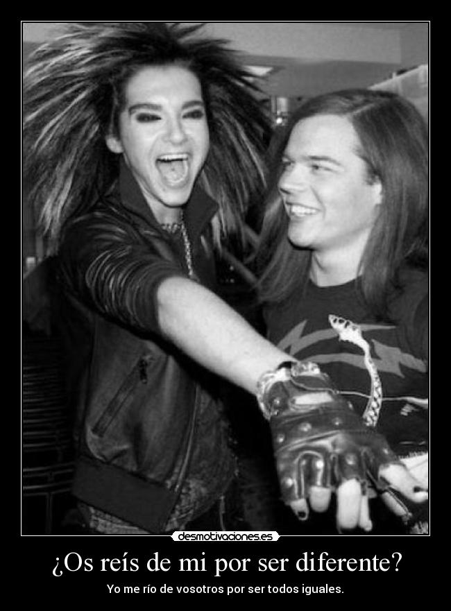 ¿Os reís de mi por ser diferente? - Yo me río de vosotros por ser todos iguales.