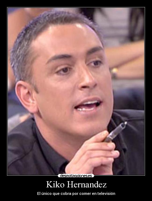 Kiko Hernandez - El único que cobra por comer en televisión