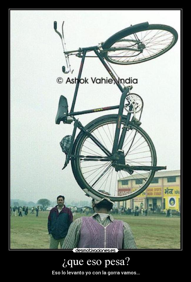 ¿que eso pesa? - Eso lo levanto yo con la gorra vamos...
