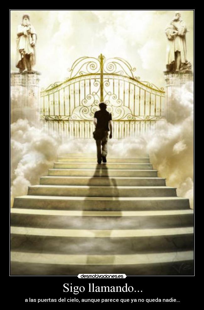 Sigo llamando... - a las puertas del cielo, aunque parece que ya no queda nadie...