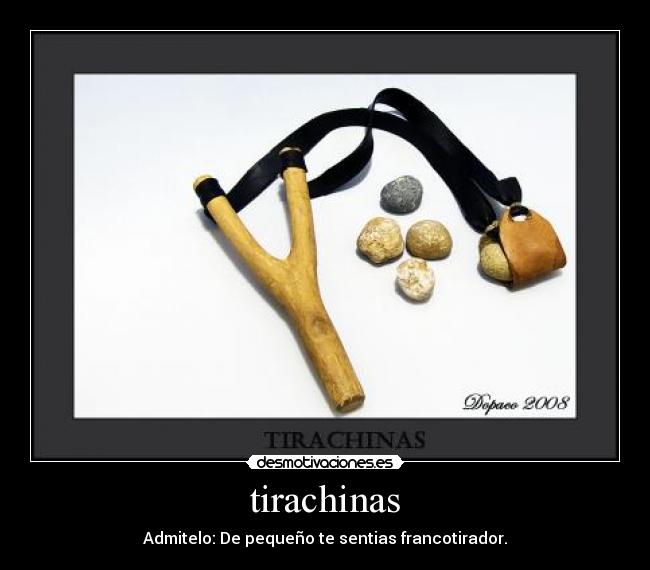 tirachinas - Admitelo: De pequeño te sentias francotirador.