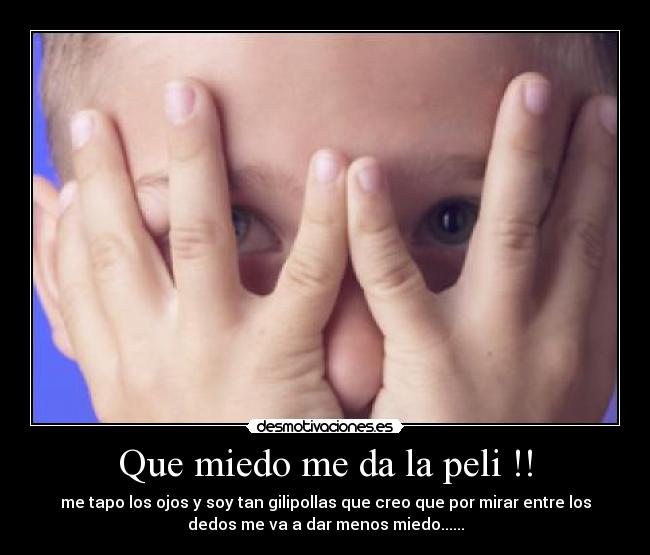 Que miedo me da la peli !! - 