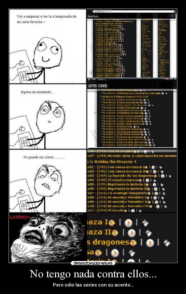 No tengo nada contra ellos... - Pero odio las series con su acento...