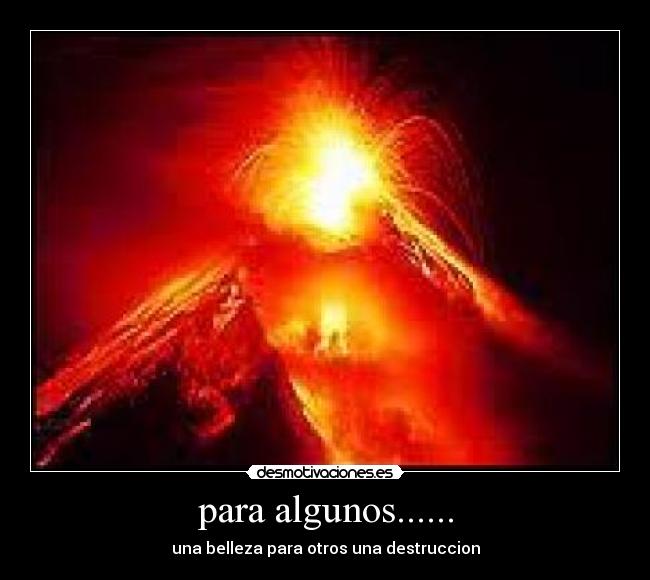 para algunos...... - una belleza para otros una destruccion