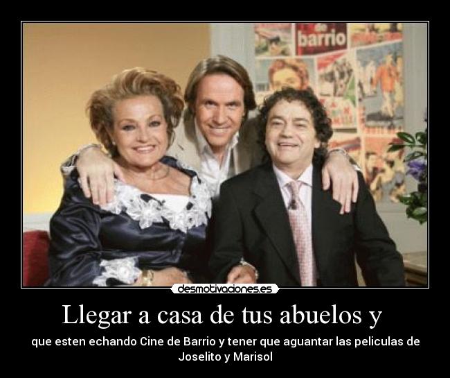 Llegar a casa de tus abuelos y  - 