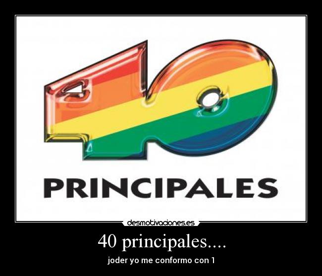 40 principales.... - joder yo me conformo con 1