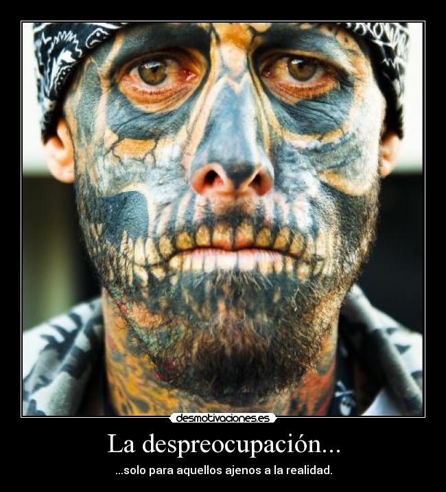 La despreocupación... - ...solo para aquellos ajenos a la realidad.