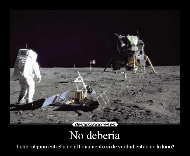 No debería - haber alguna estrella en el firmamento si de verdad están en la luna?