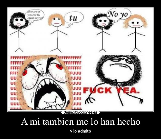 A mi tambien me lo han hecho - y lo admito