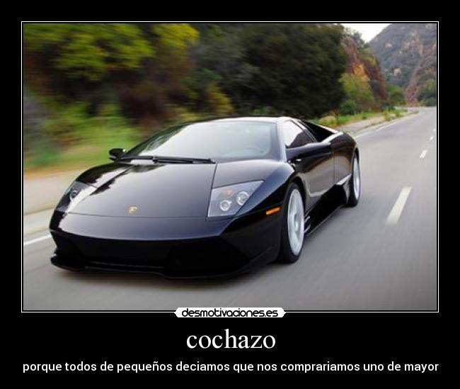 cochazo - porque todos de pequeños deciamos que nos comprariamos uno de mayor