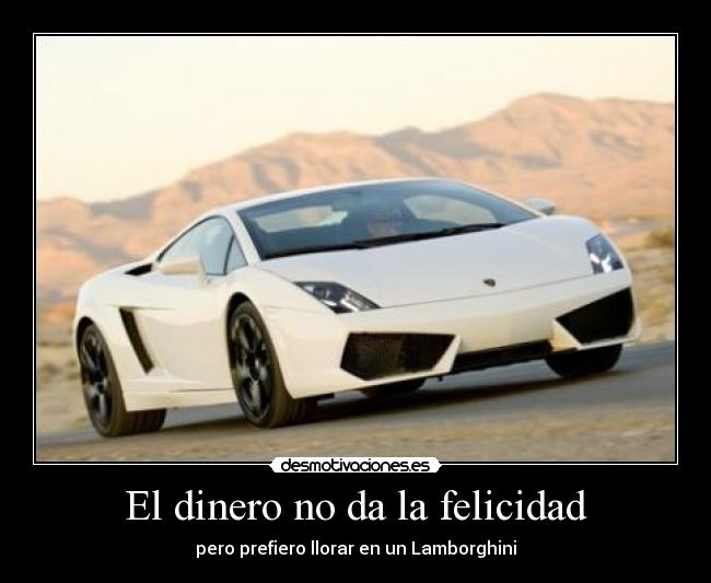 El dinero no da la felicidad - pero prefiero llorar en un Lamborghini