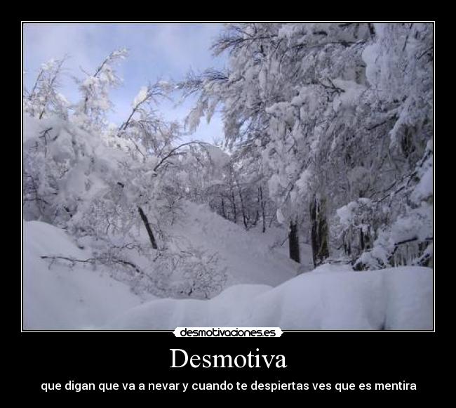 Desmotiva - que digan que va a nevar y cuando te despiertas ves que es mentira