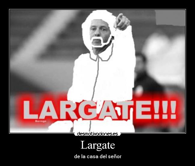 Largate - de la casa del señor