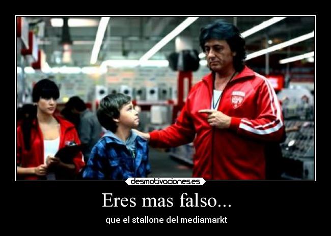 Eres mas falso... -