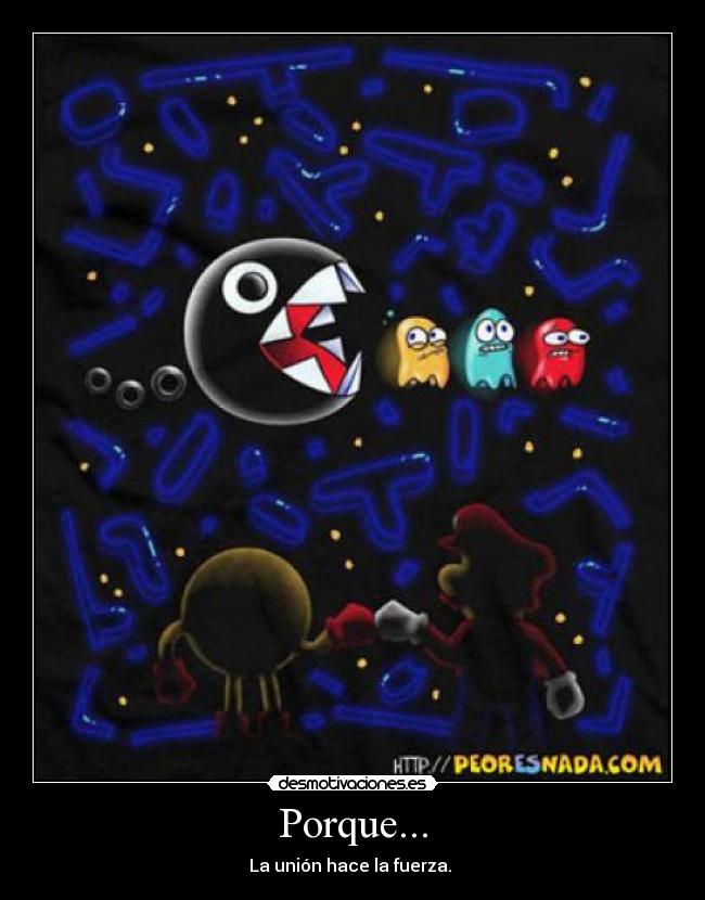 Porque... - La unión hace la fuerza. 