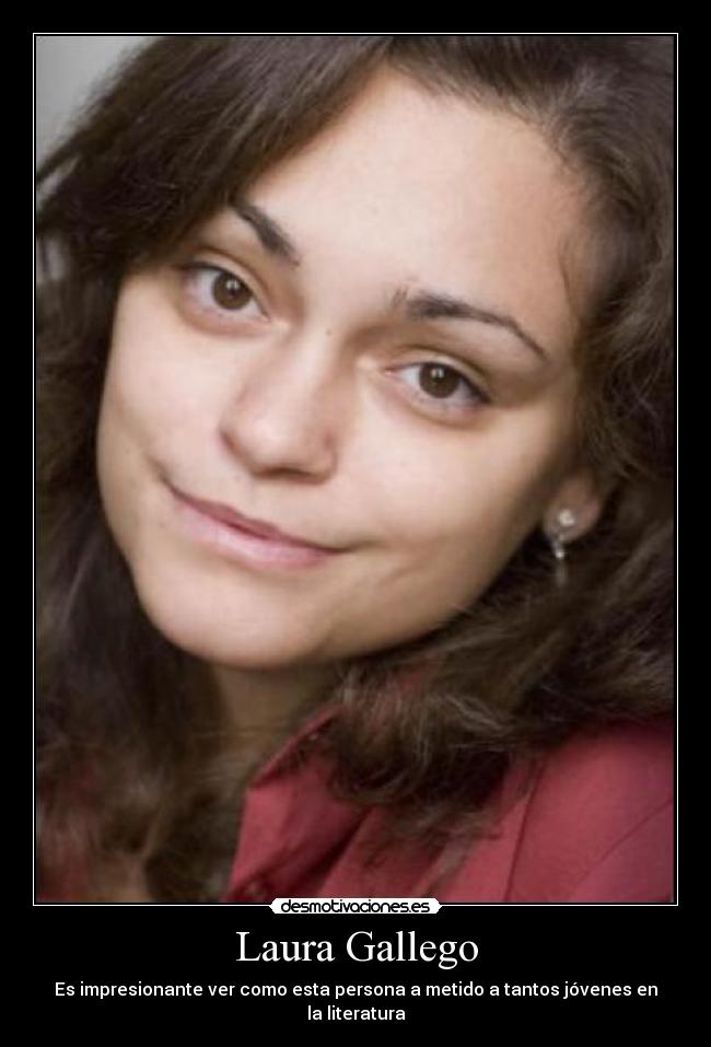 Laura Gallego - Es impresionante ver como esta persona a metido a tantos jóvenes en la literatura