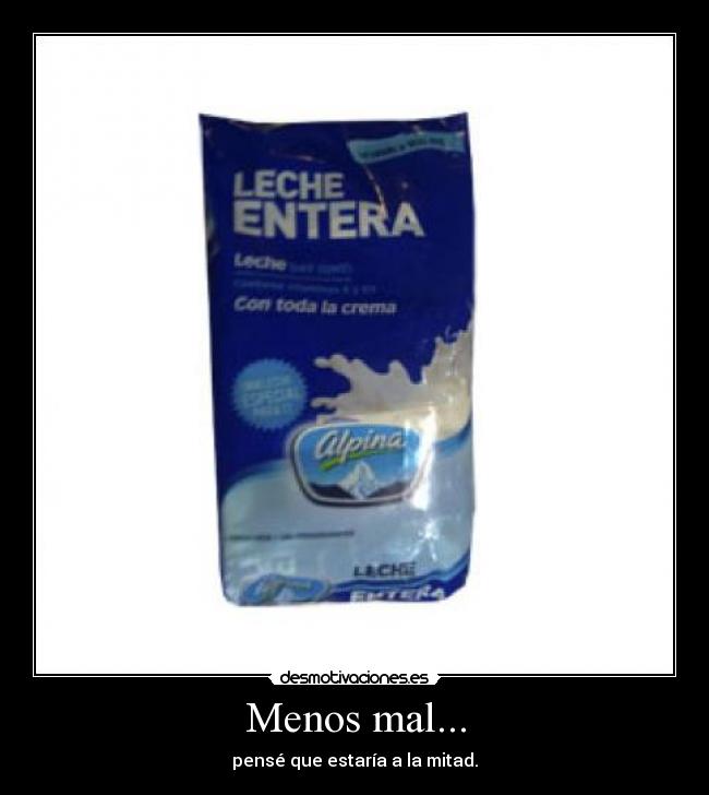 Menos mal... - pensé que estaría a la mitad.