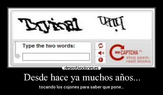 Desde hace ya muchos años... - tocando los cojones para saber que pone...