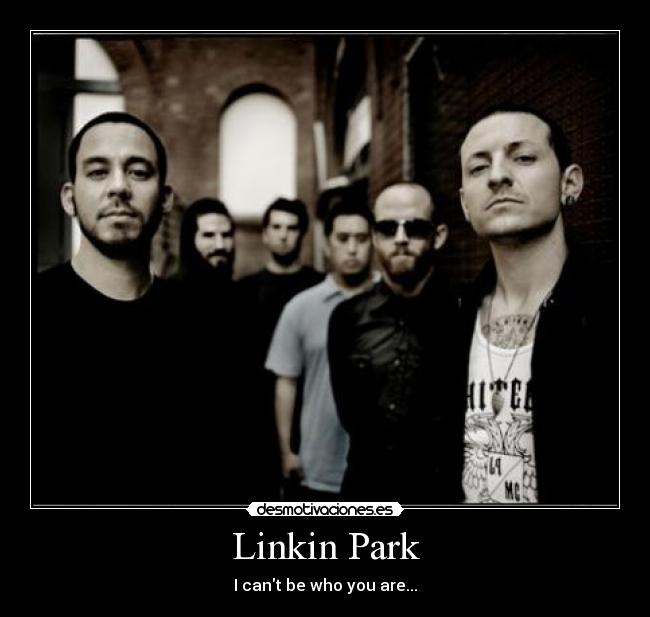 Linkin Park - I cant be who you are...